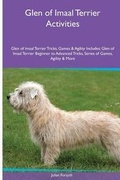 Cover: Glen of Imaal Terrier Activities Glen of Imaal Terrier Tricks, Games & Agility. Includes - Global Pet Care International