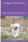 Cover: Hungarian Puli Activities Hungarian Puli Tricks, Games & Agility. Includes - Global Pet Care International