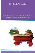 Cover: Kyi-Leo Activities Kyi-Leo Tricks, Games & Agility. Includes - Global Pet Care International