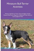 Cover: Miniature Bull Terrier Activities Miniature Bull Terrier Tricks, Games & Agility. Includes - Global Pet Care International