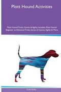 Cover: Plott Hound Activities Plott Hound Tricks, Games & Agility. Includes - Global Pet Care International