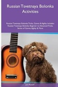 Cover: Russian Tsvetnaya Bolonka Activities Russian Tsvetnaya Bolonka Tricks, Games & Agility. Includes - Global Pet Care International