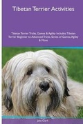 Cover: Tibetan Terrier Activities Tibetan Terrier Tricks, Games & Agility. Includes - Global Pet Care International