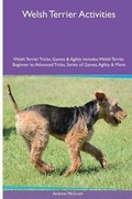 Cover: Welsh Terrier Activities Welsh Terrier Tricks, Games & Agility. Includes - Global Pet Care International
