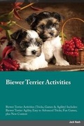 Cover: Biewer Terrier Activities Biewer Terrier Activities (Tricks, Games & Agility) Includes - Global Pet Care International