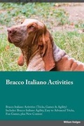 Cover: Bracco Italiano Activities Bracco Italiano Activities (Tricks, Games & Agility) Includes - Global Pet Care International