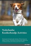 Cover: Nederlandse Kooikerhondje Activities Nederlandse Kooikerhondje Activities (Tricks, Games & Agility) Includes - Global Pet Care International