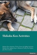 Cover: Shikoku Ken Activities Shikoku Ken Activities (Tricks, Games & Agility) Includes - Global Pet Care International