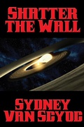 Cover: Shatter the Wall - Positronic Publishing