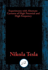 Abbildung von: Experiments with Alternate Currents of High Potential and High Frequency - Dancing Unicorn Books
