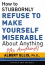 Cover: How To Stubbornly Refuse To Make Yourself Miserable About Anything - Yes, Anything! - Citadel Press Inc.,U.S.