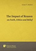 Cover: The Impact Of Reason On Faith, Ethics And Belief - Vernon Press