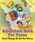 Cover: Adventure Book For Teens: Cool Things To Do For Teens - Speedy Publishing LLC