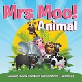 Cover: Mrs. Moo! Animal: Sounds Book for Kids (Preschool - Grade 4) - Speedy Publishing LLC