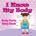 Cover: I Know My Body: Body Parts Baby Book - Speedy Publishing LLC