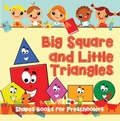 Cover: Big Squares and Little Triangles!: Shapes Books for Preschoolers - Speedy Publishing LLC
