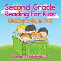 Cover: Second Grade Reading For Kids: Reading is Super Fun! - Speedy Publishing LLC