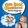 Cover: Kids Book of Questions: How Do Things Fly? - Speedy Publishing LLC