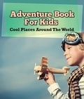 Cover: Adventure Book For Kids: Cool Places Around The World - Speedy Publishing LLC
