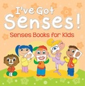 Cover: I've Got Senses!: Senses Books for Kids - Speedy Publishing LLC