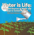 Cover: Water is Life: Different Sources of Water and Ways to Conserve Them (For Early Science Learners) - Baby Professor