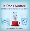 Cover: It Does Matter!:  Different States of Matter (For Kiddie Learners) - Baby Professor