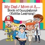 Cover: My Dad, My Mom is A.. : Book of Occupations (Kiddie Learning) - Baby Professor
