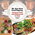 Cover: Mr. Goo Goes Food Tripping: Famous Food and Delicacies in Asia's - Baby Professor
