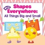 Cover: Shapes Are Everywhere: All Things Big and Small - Baby Professor