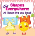 Cover: Shapes Are Everywhere: All Things Big and Small - Baby Professor