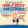 Cover: First Grade US History: The First President - Baby Professor
