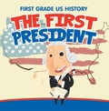 Cover: First Grade US History: The First President - Baby Professor