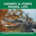 Cover: Swamps & Ponds Animal Life : 2nd Grade Geography Workbook Series - Baby Professor