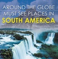 Cover: Around The Globe - Must See Places in South America - Baby Professor