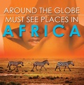 Cover: Around The Globe - Must See Places in Africa - Baby Professor