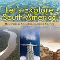 Cover: Let's Explore South America (Most Famous Attractions in South America) - Baby Professor