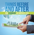 Cover: Things Before and After: How Technology Has Improved Lives - Baby Professor
