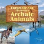 Cover: Forget Me Not: The World's Archaic Animals - Baby Professor