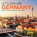 Cover: Let's Explore Germany (Most Famous Attractions in Germany) - Baby Professor
