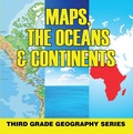 Cover: Maps, the Oceans & Continents : Third Grade Geography Series - Baby Professor