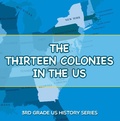 Cover: The Thirteen Colonies In The US : 3rd Grade US History Series - Baby Professor
