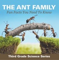 Cover: The Ant Family - Fun Facts You Need To Know : Third Grade Science Series - Baby Professor