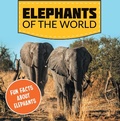 Cover: Elephants of the World: Fun Facts About Elephants - Baby Professor