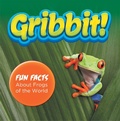 Cover: Gribbit! Fun Facts About Frogs of the World - Baby Professor