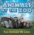 Cover: Animals at the Zoo: Fun Animals We Love - Baby Professor