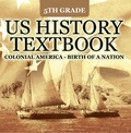 Cover: 5th Grade US History Textbook: Colonial America - Birth of A Nation - Baby Professor