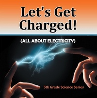 Enlarge image Cover: Let's Get Charged! (All About Electricity) : 5th Grade Science Series - Baby Professor