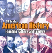 Abbildung von: 6th Grade American History: Founding Fathers and Leaders - Baby Professor