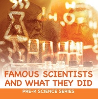 Abbildung von: Famous Scientists and What They Did : Pre-K Science Series - Baby Professor
