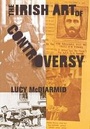 Cover: The Irish Art of Controversy - Cornell University Press
